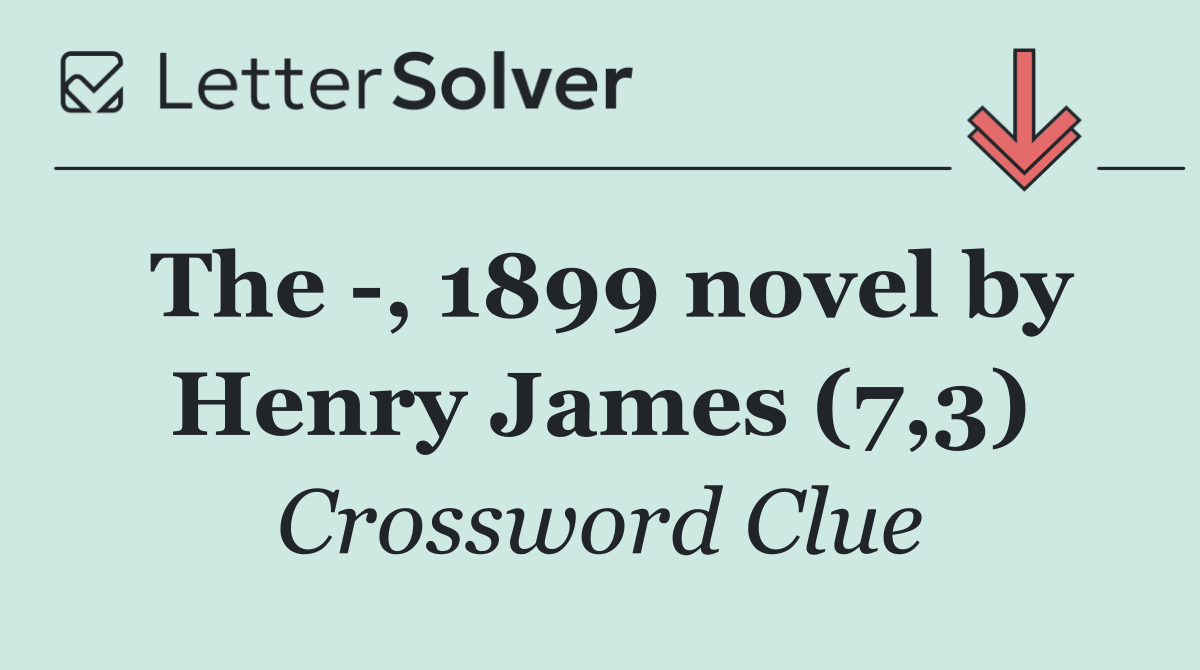 The  , 1899 novel by Henry James (7,3)