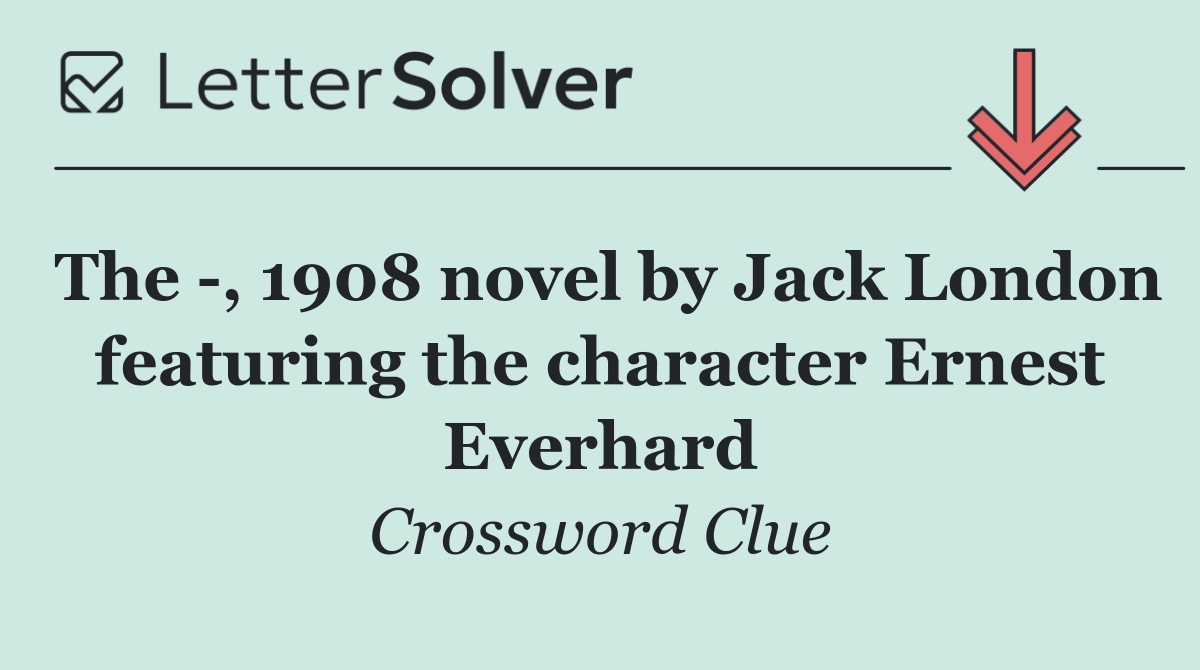 The  , 1908 novel by Jack London featuring the character Ernest Everhard