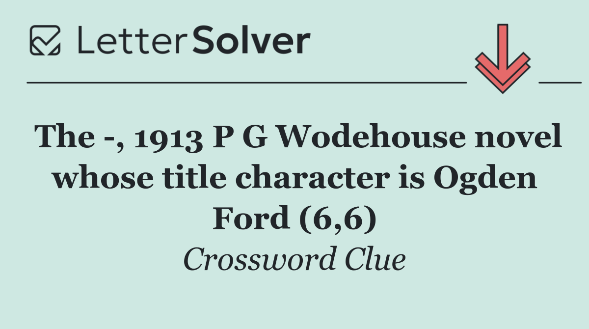 The  , 1913 P G Wodehouse novel whose title character is Ogden Ford (6,6)