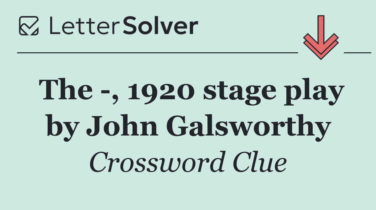 The  , 1920 stage play by John Galsworthy