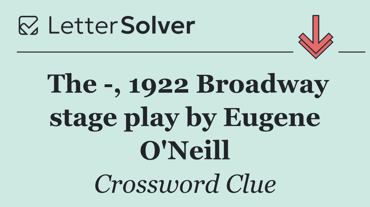 The  , 1922 Broadway stage play by Eugene O'Neill