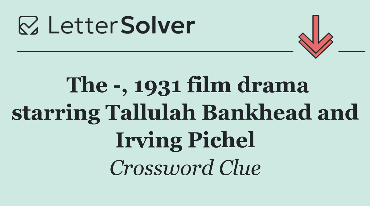 The  , 1931 film drama starring Tallulah Bankhead and Irving Pichel