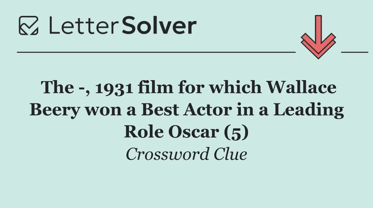 The  , 1931 film for which Wallace Beery won a Best Actor in a Leading Role Oscar (5)