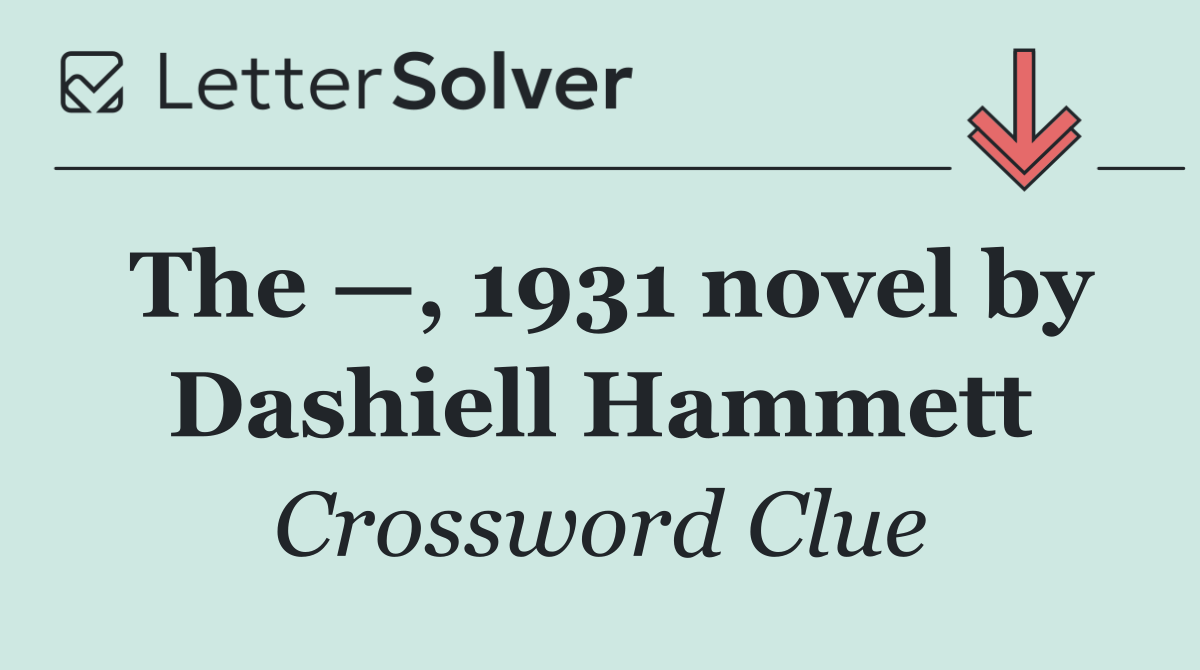 The —, 1931 novel by Dashiell Hammett