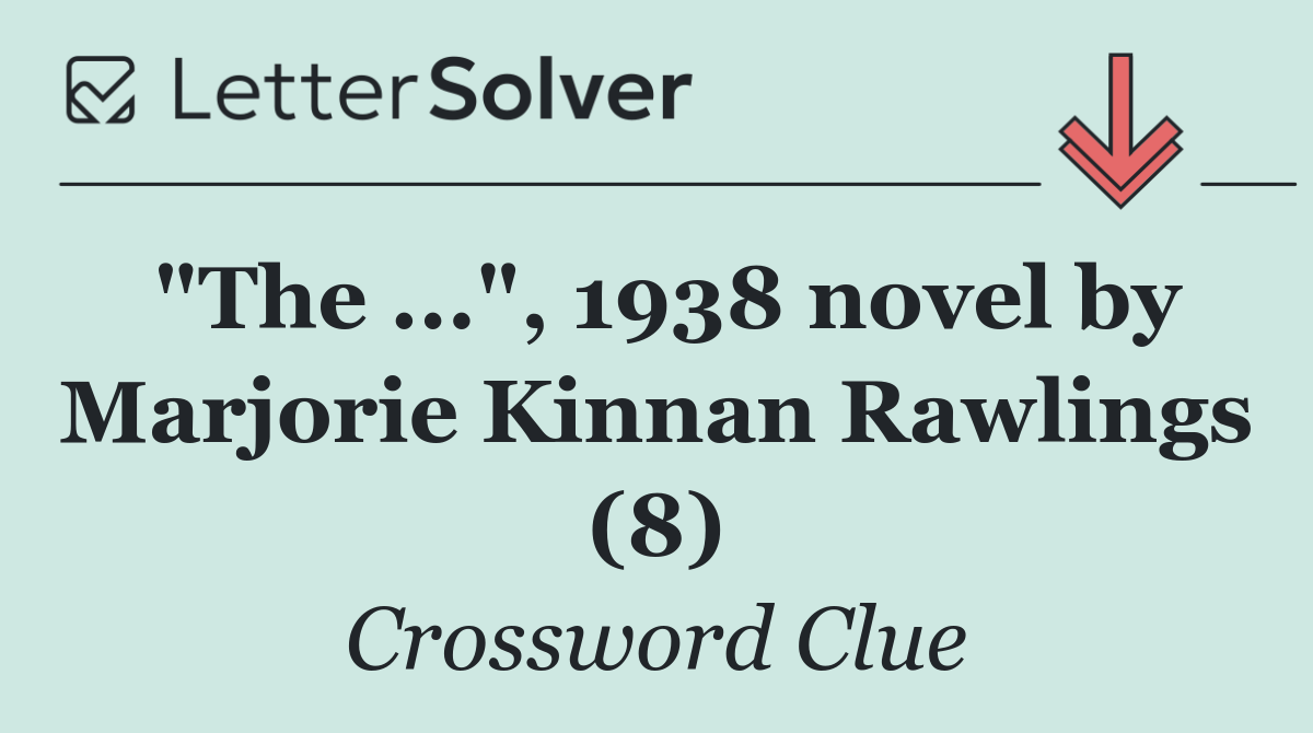 "The ...", 1938 novel by Marjorie Kinnan Rawlings (8)