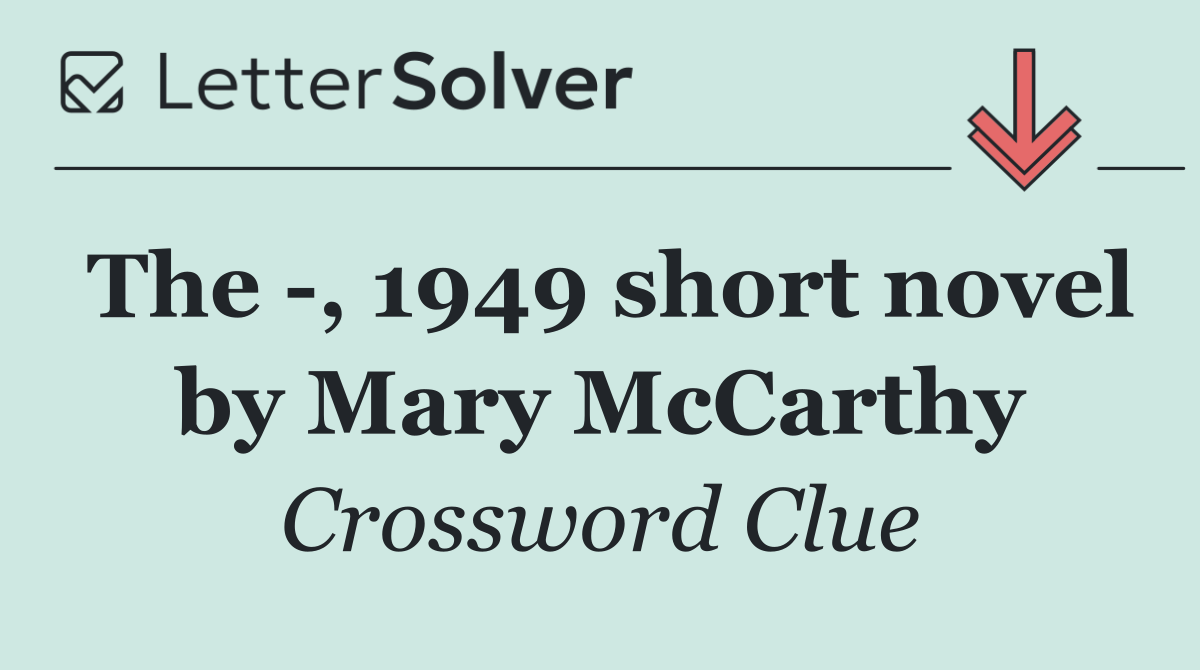 The  , 1949 short novel by Mary McCarthy