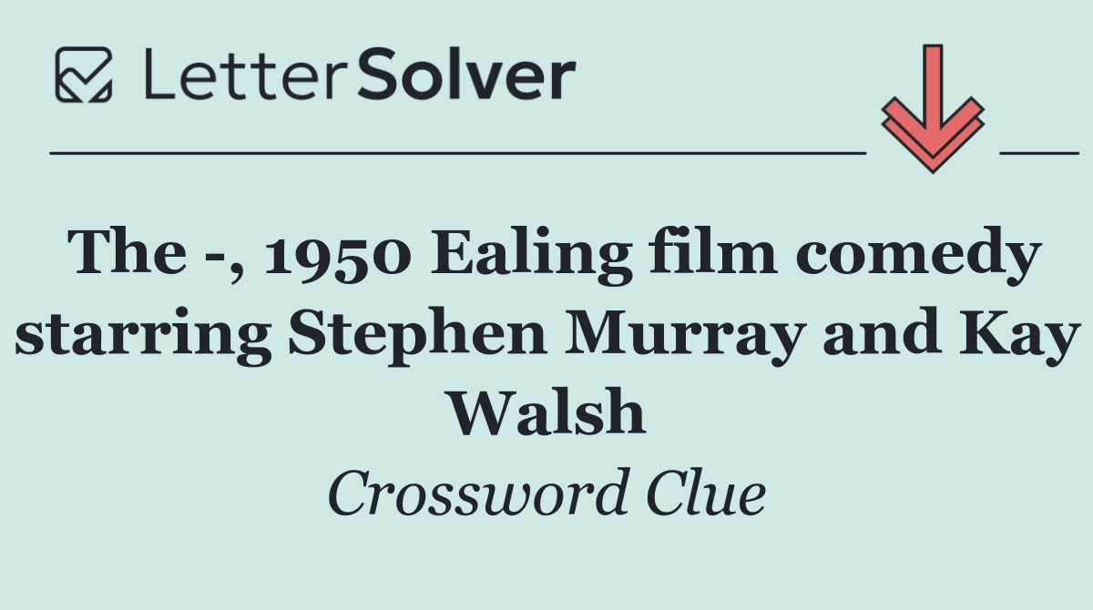 The  , 1950 Ealing film comedy starring Stephen Murray and Kay Walsh