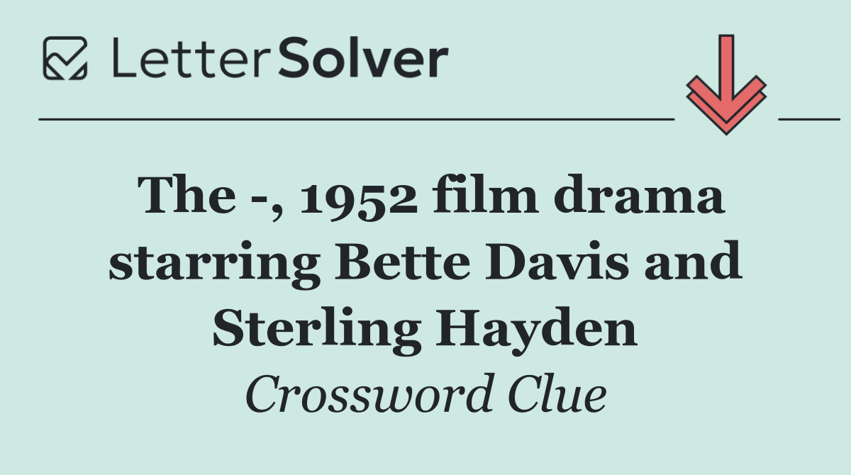 The  , 1952 film drama starring Bette Davis and Sterling Hayden