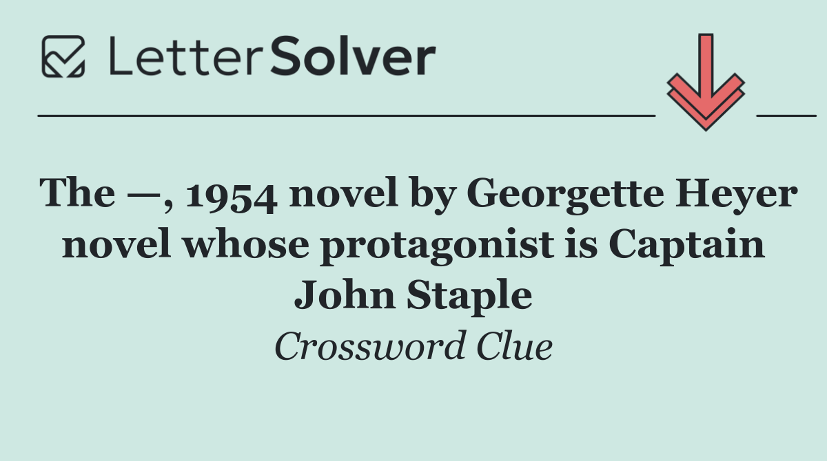 The —, 1954 novel by Georgette Heyer novel whose protagonist is Captain John Staple
