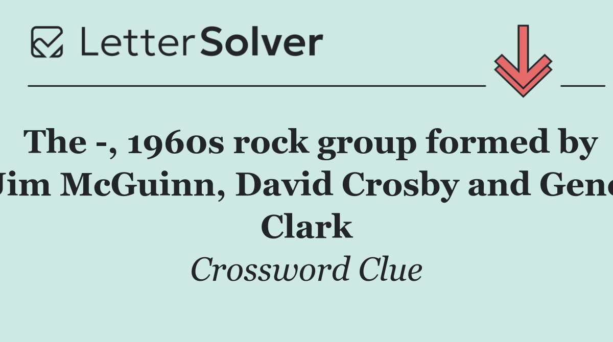 The  , 1960s rock group formed by Jim McGuinn, David Crosby and Gene Clark