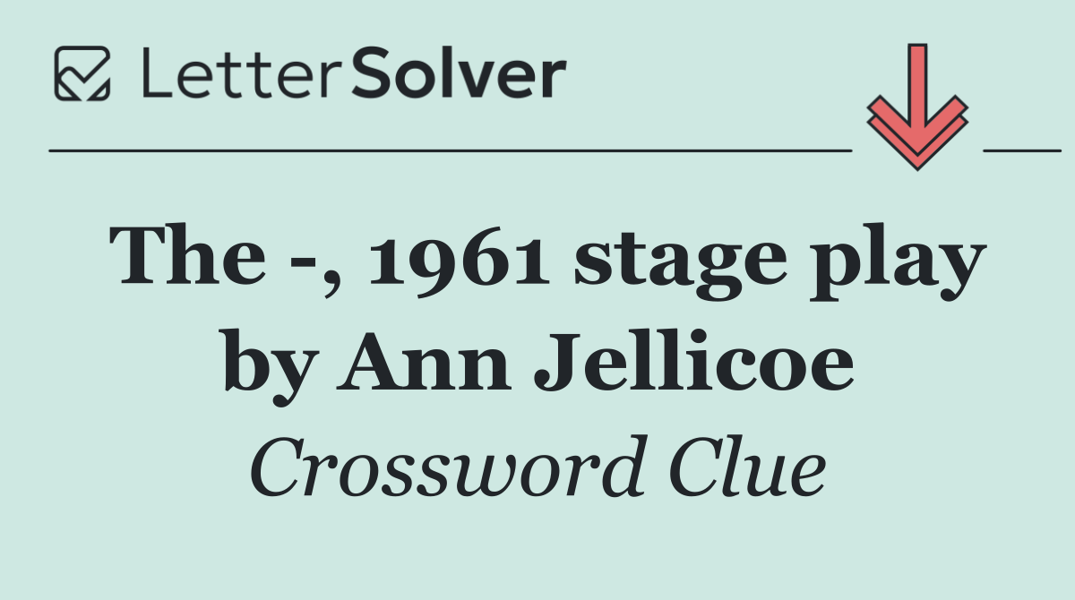 The  , 1961 stage play by Ann Jellicoe