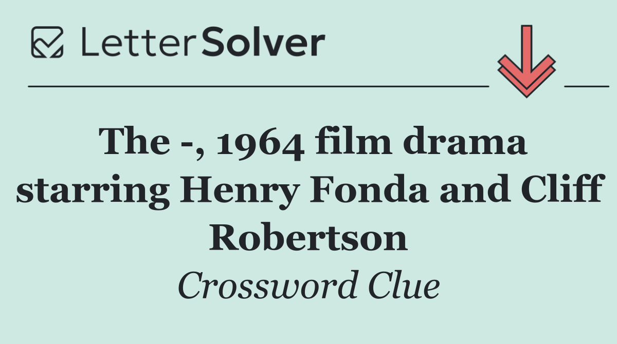 The  , 1964 film drama starring Henry Fonda and Cliff Robertson