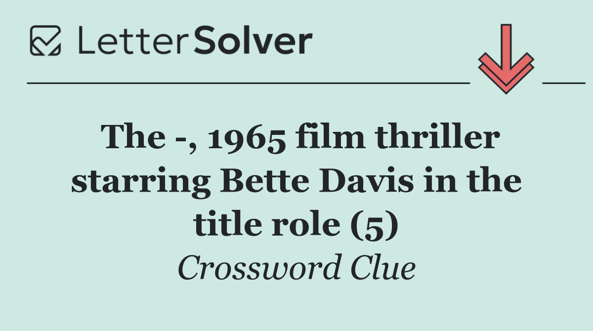 The  , 1965 film thriller starring Bette Davis in the title role (5)