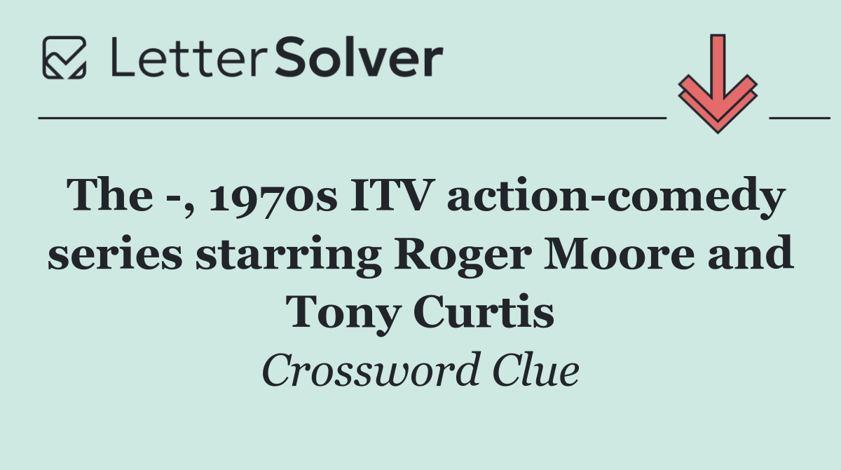 The  , 1970s ITV action comedy series starring Roger Moore and Tony Curtis