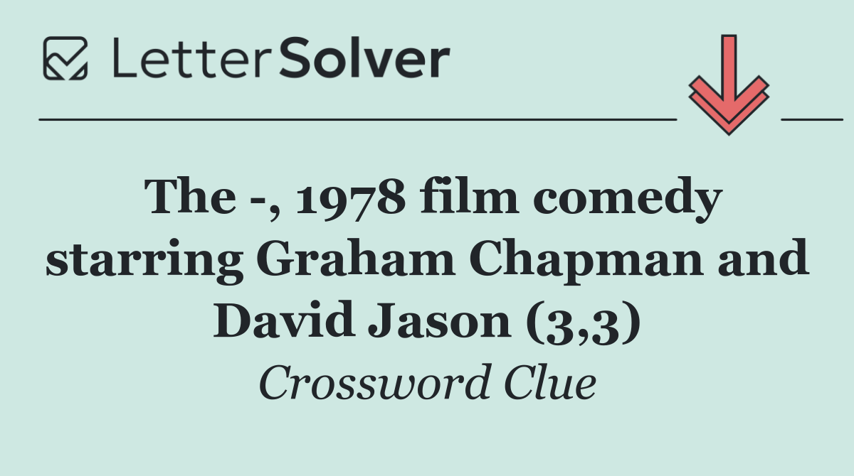 The  , 1978 film comedy starring Graham Chapman and David Jason (3,3)