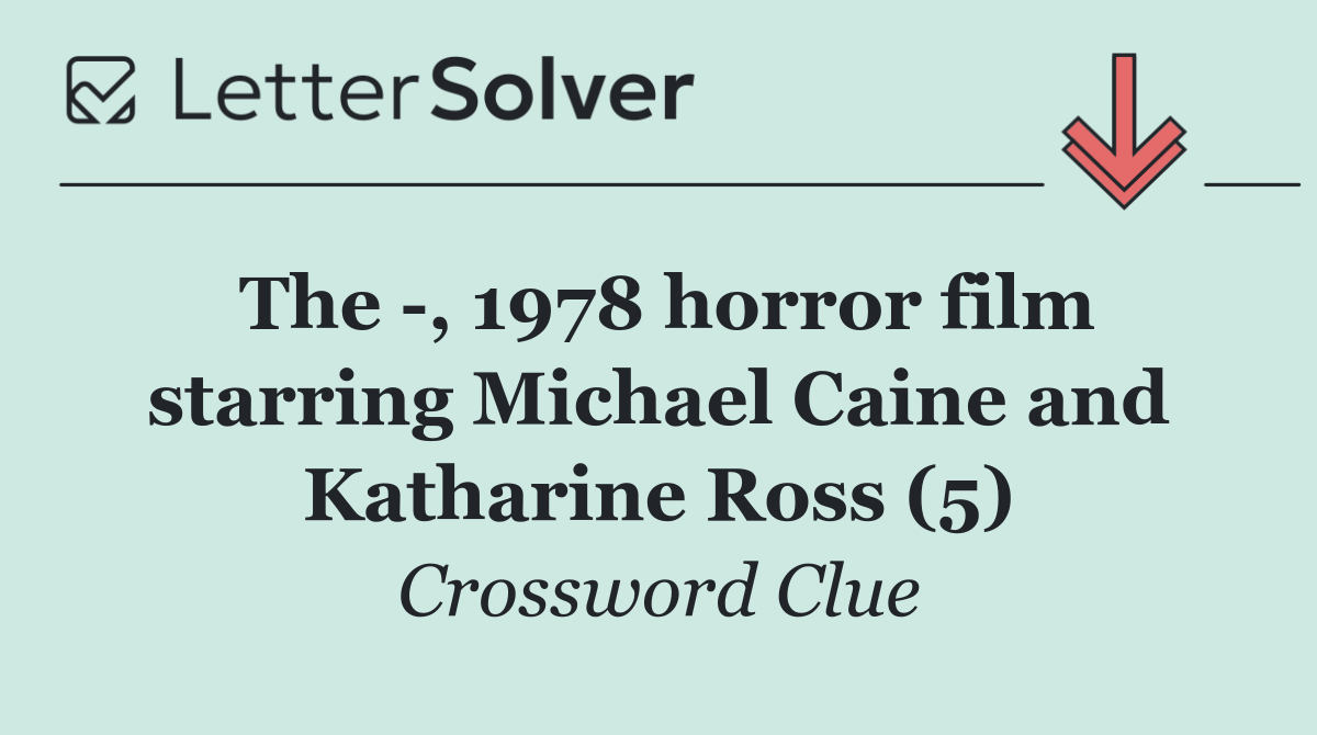 The  , 1978 horror film starring Michael Caine and Katharine Ross (5)