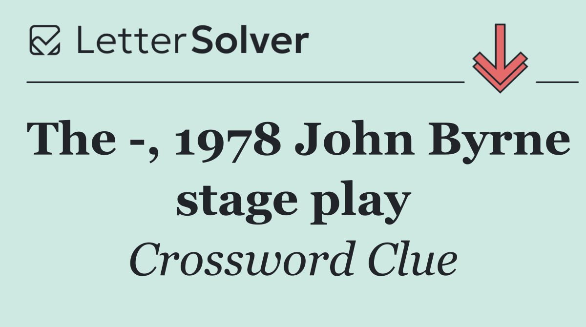 The  , 1978 John Byrne stage play