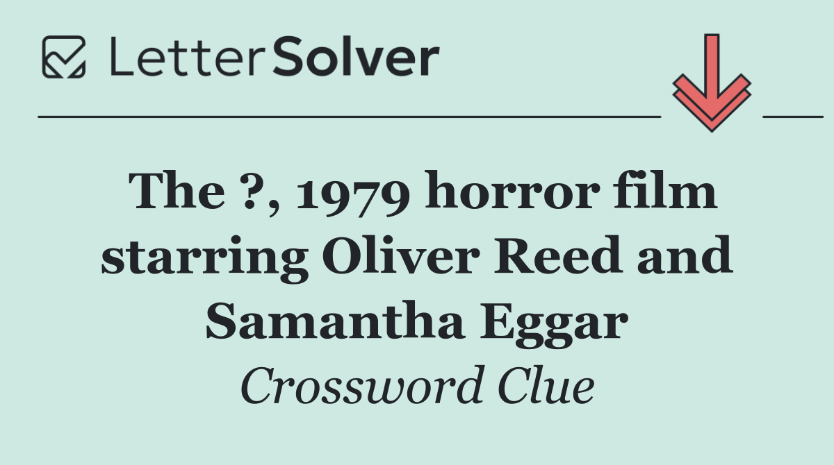 The ?, 1979 horror film starring Oliver Reed and Samantha Eggar