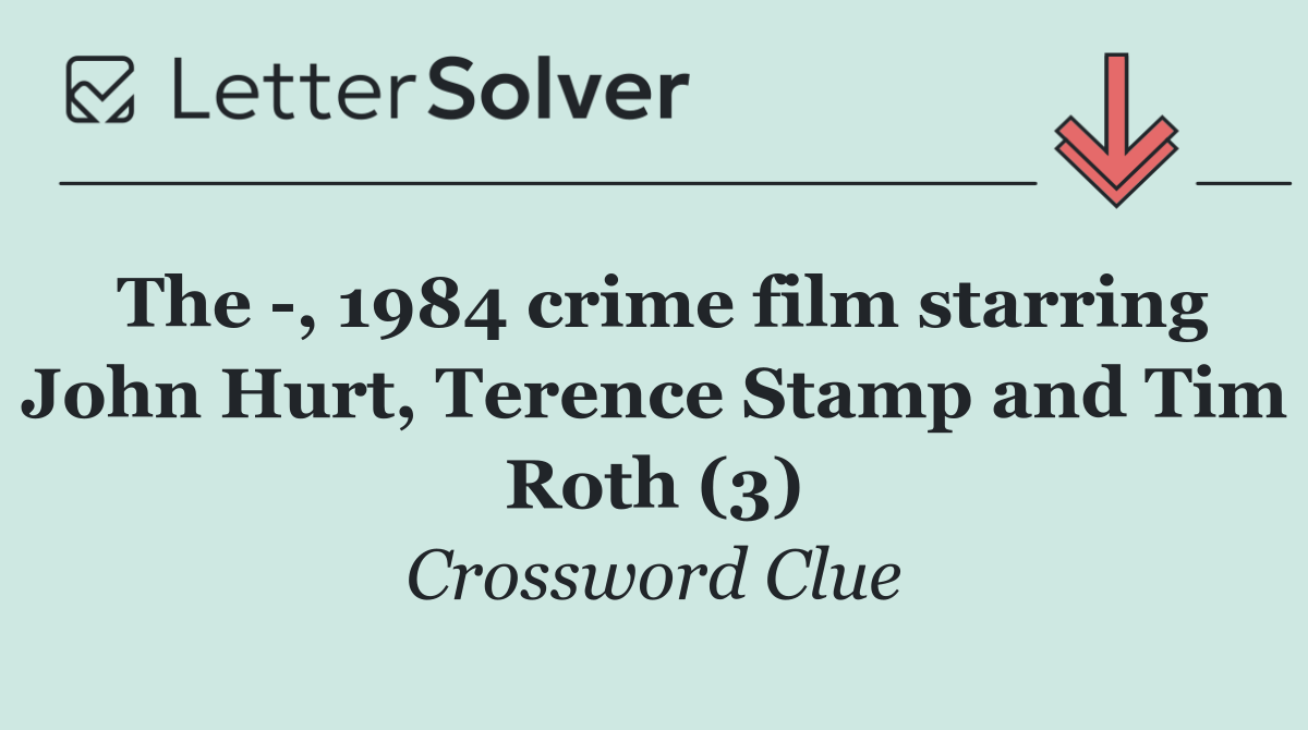 The  , 1984 crime film starring John Hurt, Terence Stamp and Tim Roth (3)