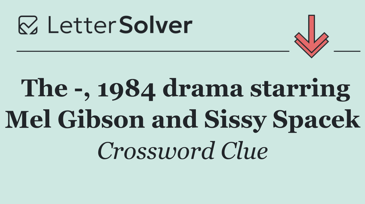 The  , 1984 drama starring Mel Gibson and Sissy Spacek