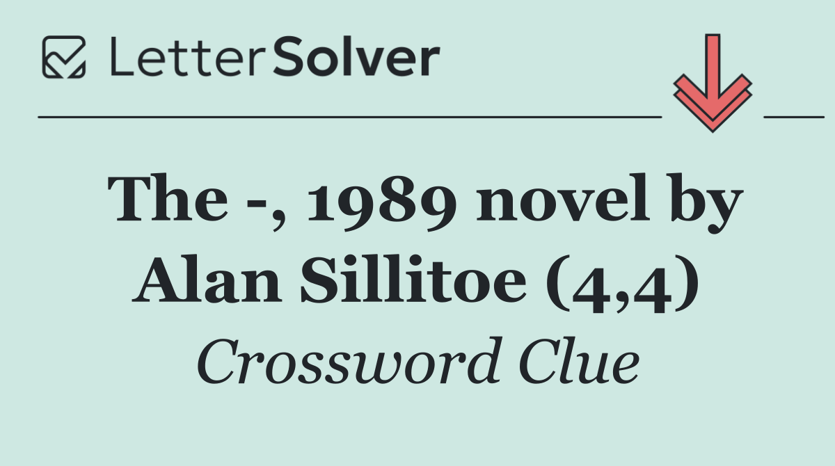The  , 1989 novel by Alan Sillitoe (4,4)
