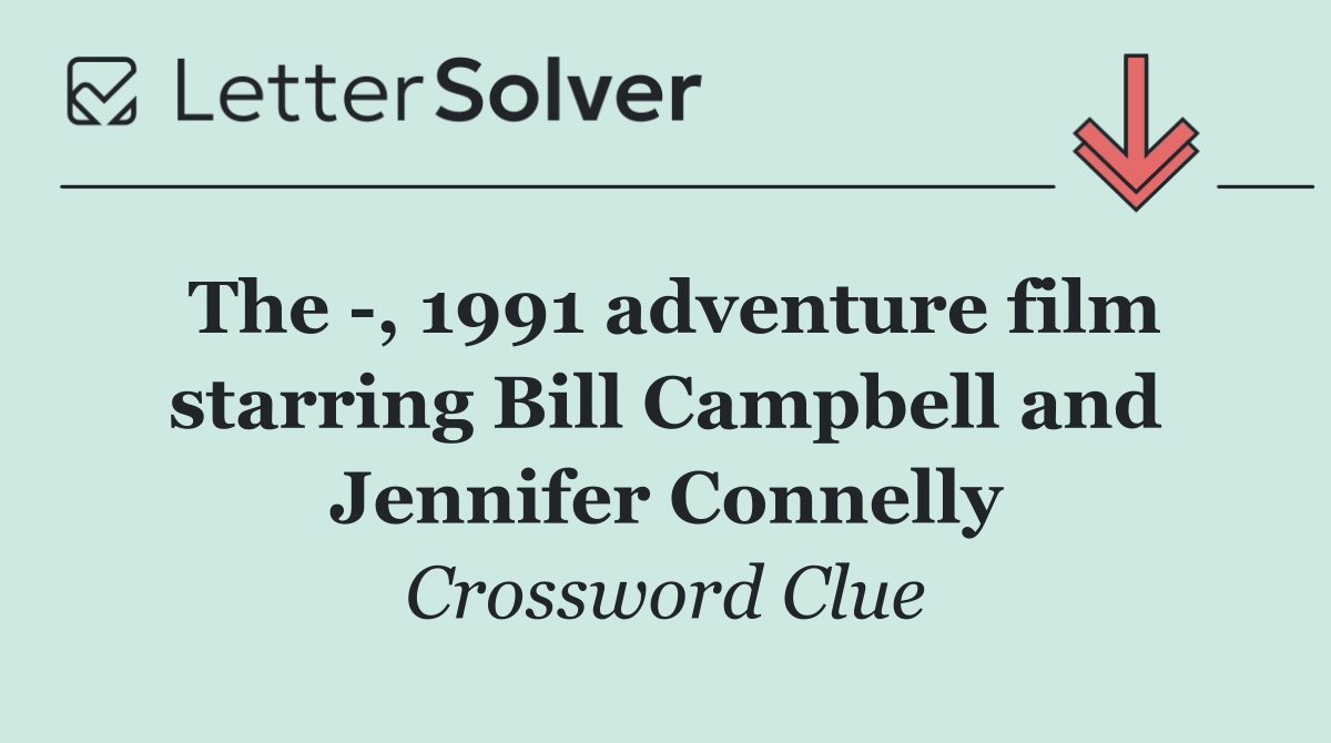 The  , 1991 adventure film starring Bill Campbell and Jennifer Connelly