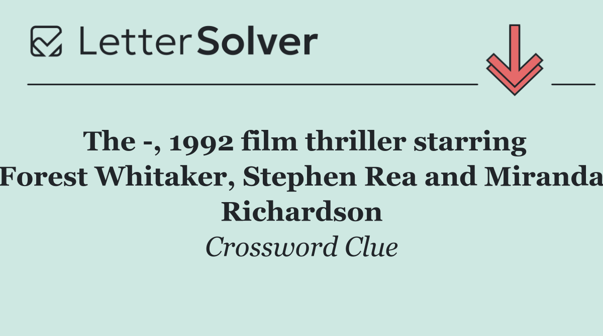 The  , 1992 film thriller starring Forest Whitaker, Stephen Rea and Miranda Richardson
