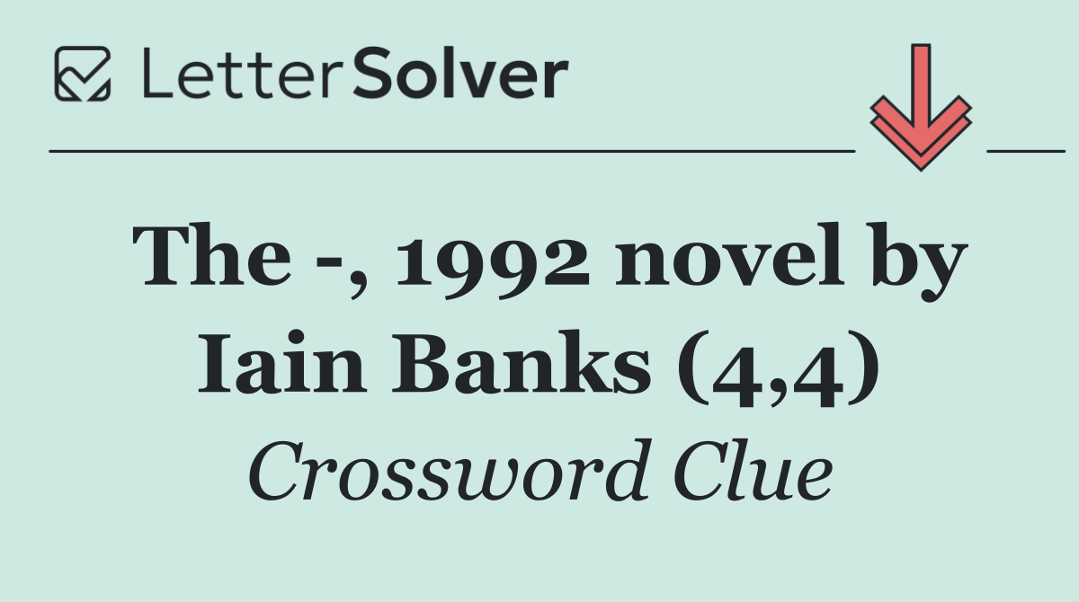 The  , 1992 novel by Iain Banks (4,4)