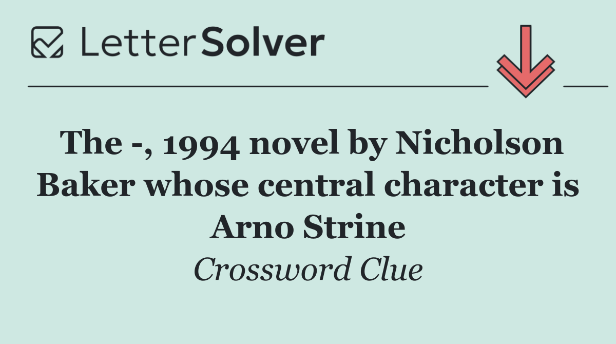 The  , 1994 novel by Nicholson Baker whose central character is Arno Strine