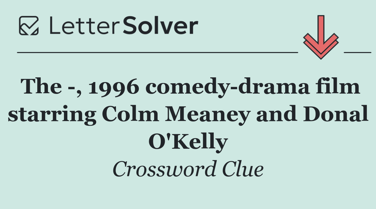 The  , 1996 comedy drama film starring Colm Meaney and Donal O'Kelly