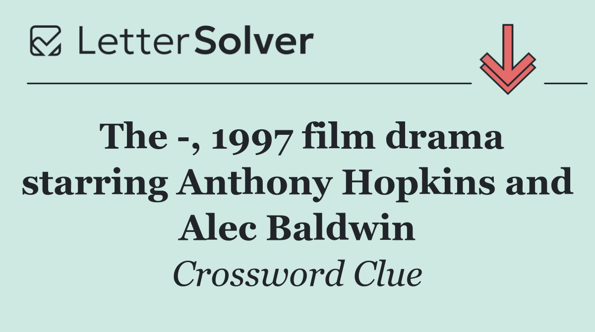 The  , 1997 film drama starring Anthony Hopkins and Alec Baldwin