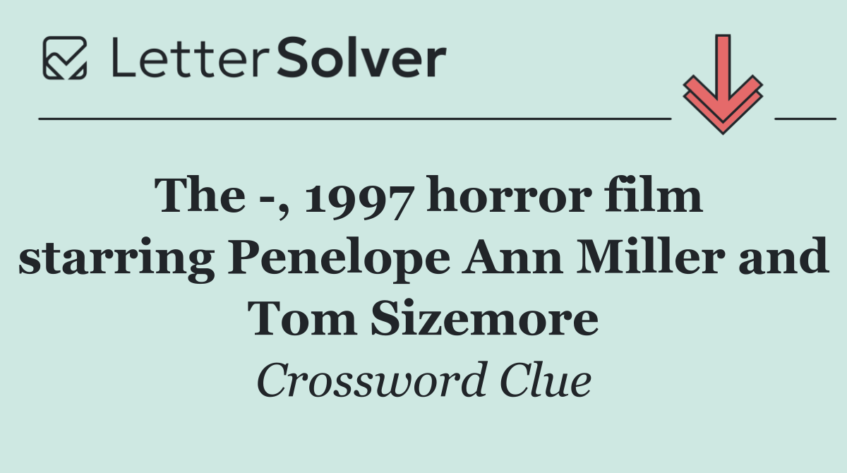 The  , 1997 horror film starring Penelope Ann Miller and Tom Sizemore