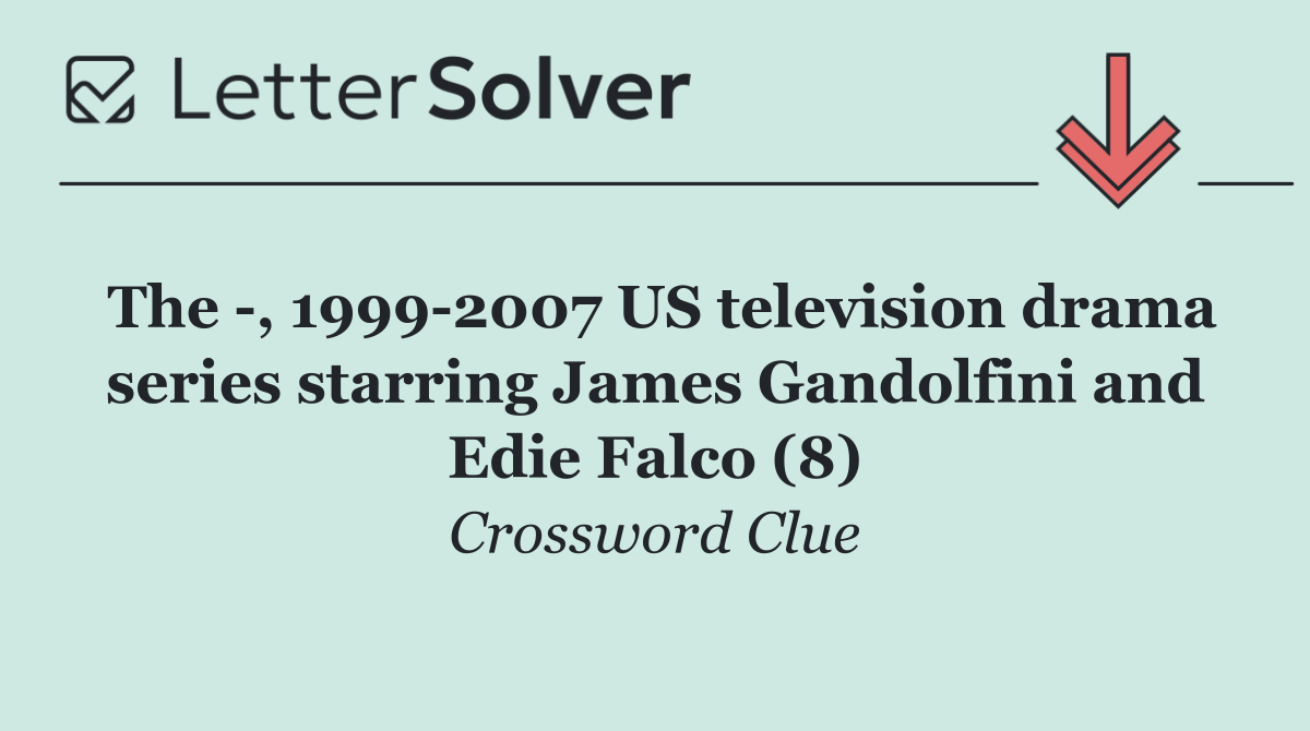The  , 1999 2007 US television drama series starring James Gandolfini and Edie Falco (8)