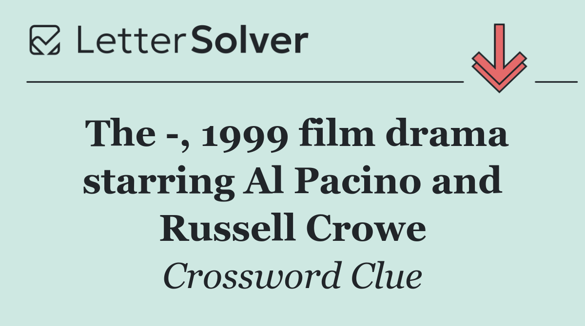 The  , 1999 film drama starring Al Pacino and Russell Crowe