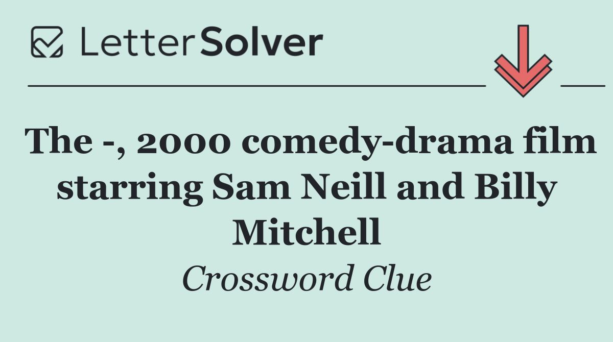 The  , 2000 comedy drama film starring Sam Neill and Billy Mitchell
