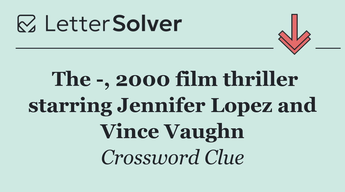 The  , 2000 film thriller starring Jennifer Lopez and Vince Vaughn