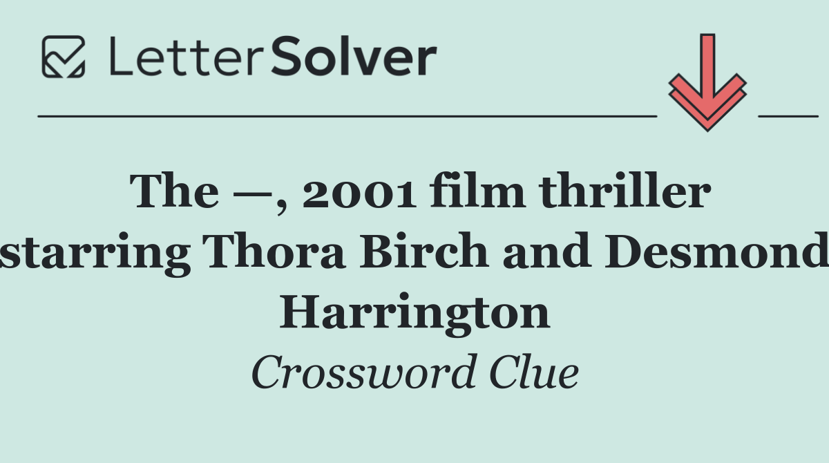 The —, 2001 film thriller starring Thora Birch and Desmond Harrington