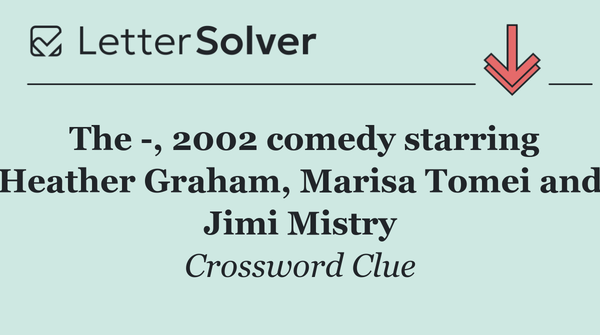The  , 2002 comedy starring Heather Graham, Marisa Tomei and Jimi Mistry