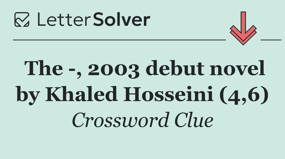 The  , 2003 debut novel by Khaled Hosseini (4,6)