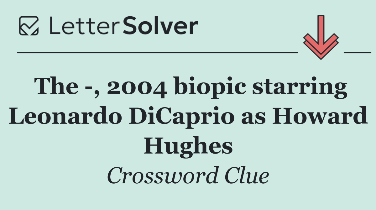 The  , 2004 biopic starring Leonardo DiCaprio as Howard Hughes