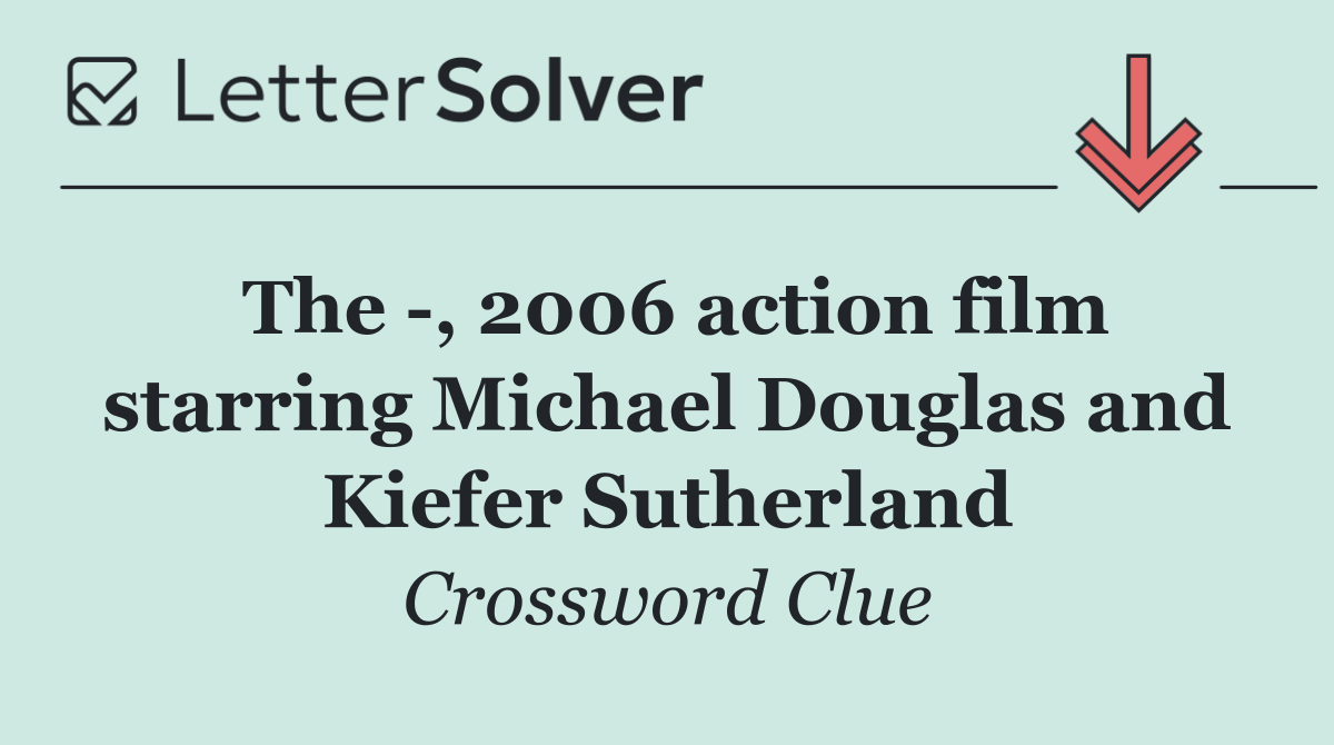 The  , 2006 action film starring Michael Douglas and Kiefer Sutherland