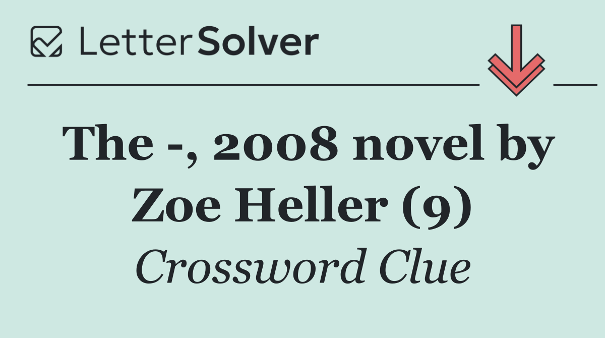 The , 2008 novel by Zoe Heller (9) - Crossword Clue Answer - October 21 ...