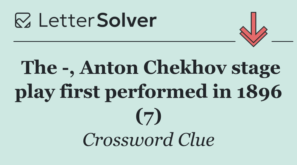 The  , Anton Chekhov stage play first performed in 1896 (7)