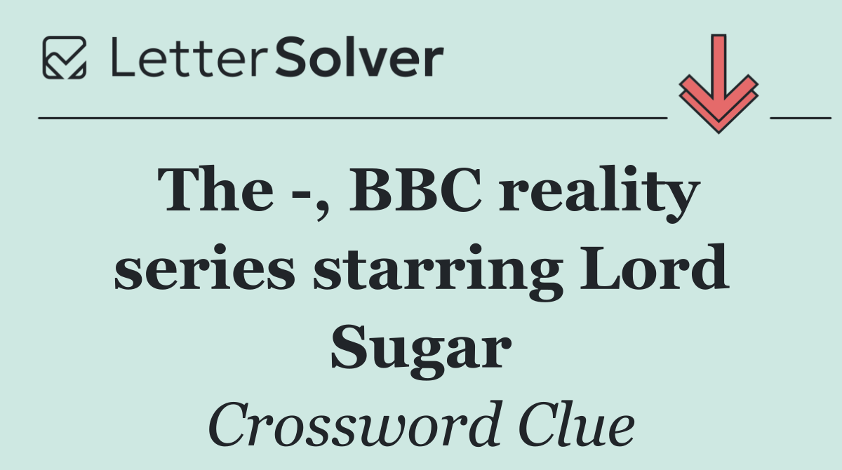 The  , BBC reality series starring Lord Sugar
