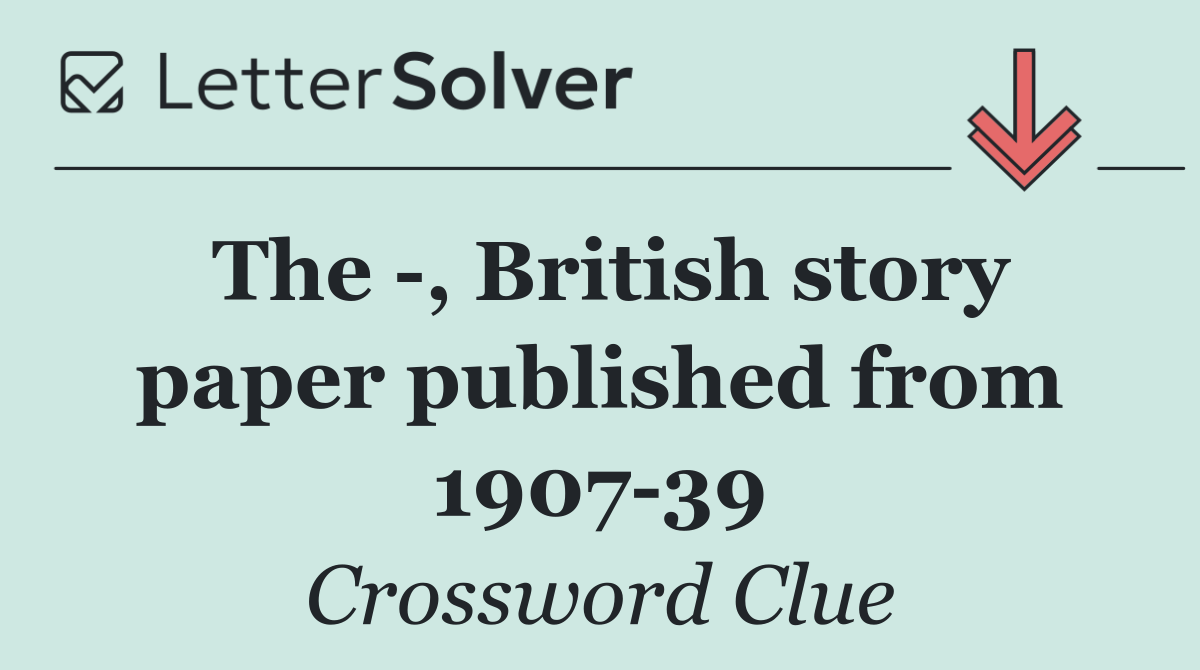 The  , British story paper published from 1907 39