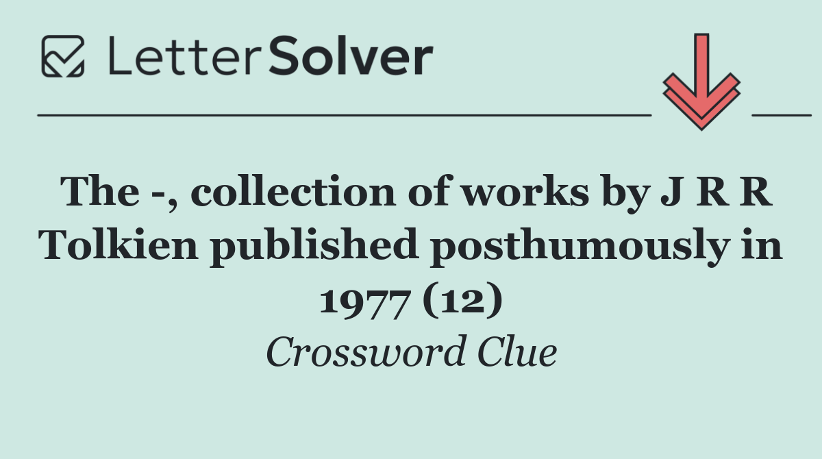 The  , collection of works by J R R Tolkien published posthumously in 1977 (12)