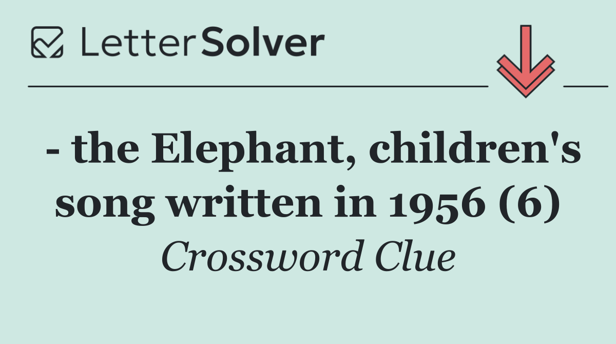   the Elephant, children's song written in 1956 (6)