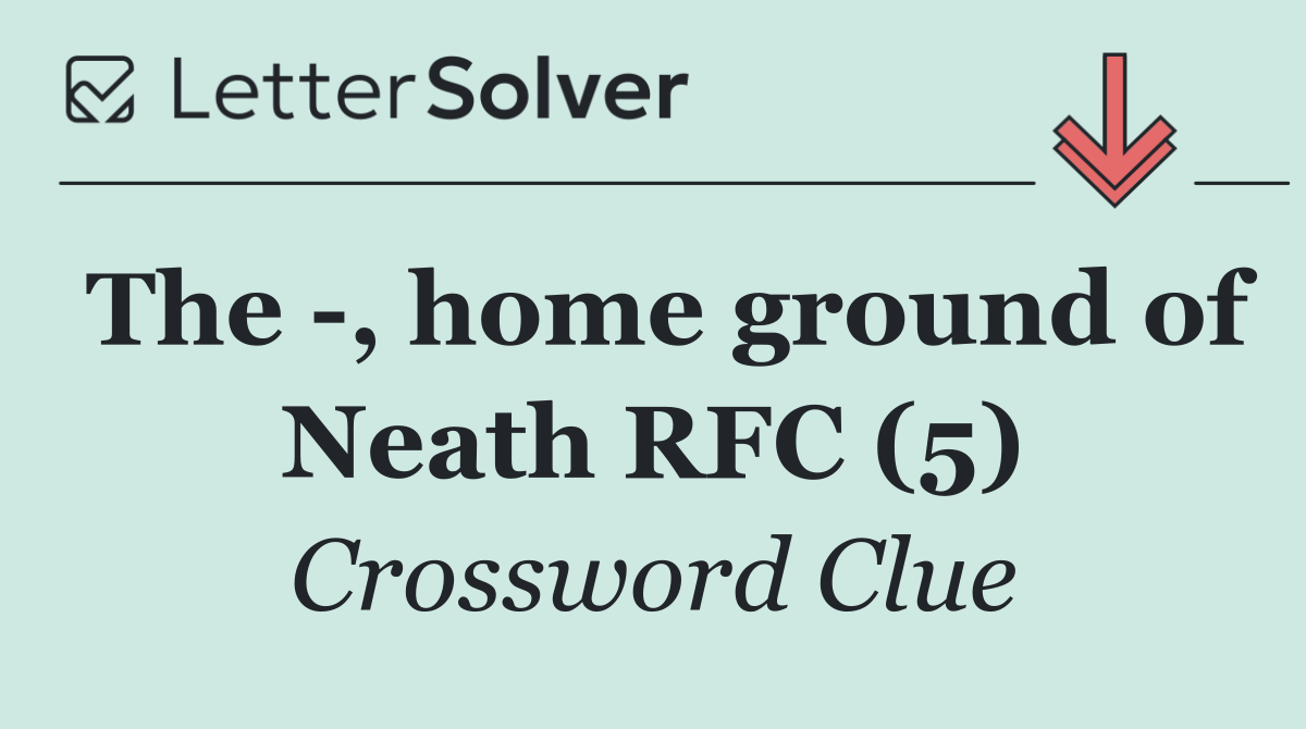 The  , home ground of Neath RFC (5)