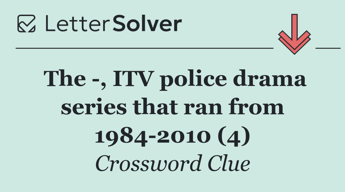 The  , ITV police drama series that ran from 1984 2010 (4)