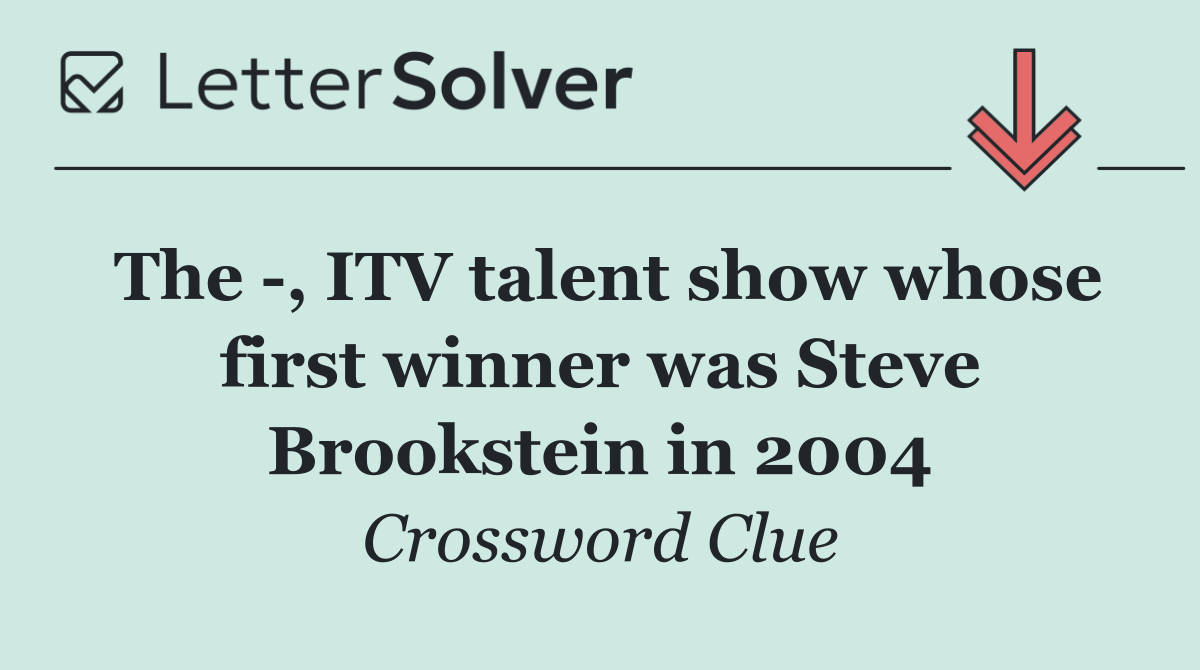 The  , ITV talent show whose first winner was Steve Brookstein in 2004
